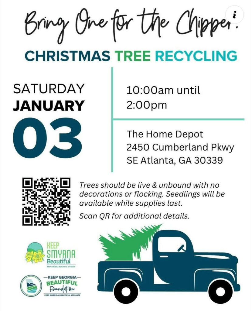 Photo by City of Smyrna, GA on December 11, 2025. May be an image of ‎christmas tree, poster and ‎text that says '‎Bring One مرد the Chipper. CHRISTMAS TREE RECYCLING 10:00am until 2:00pm SATURDAY JANUARY 03 The Home Depot 2450 Cumberland Pkwy SE Atlanta, GA 30339 Trees should be live & unbound with no decorations or flocking. Seedlings will available while supplies last. Scan QR for additional details. KEEp SMYRNA Beautiful វកាយងាកយាយន -KEEP -KEEPGEORGIA- GEORGIA BEAUTIFUL Fourdtion ام اسن KASP #.A APPILIATS‎'‎‎.