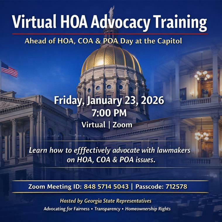 Photo by Kim Schofield on January 22, 2026. May be an image of text that says 'Virtual HOA Advocac Training Ahead of HOA, COA & POA Day at the Capitol Friday, January Friday,January23,202 23, 2026 7:00 P Virtual Zoom Learn how to efffectively advocate with lawmakers on HOA, CO & POA issues. Zoom Meeting ID: 848 5714 5043 Passcode: 712578 Hosted by Georgia State Representatives Advocating for Fairness Transparency Homeownership Rights'.